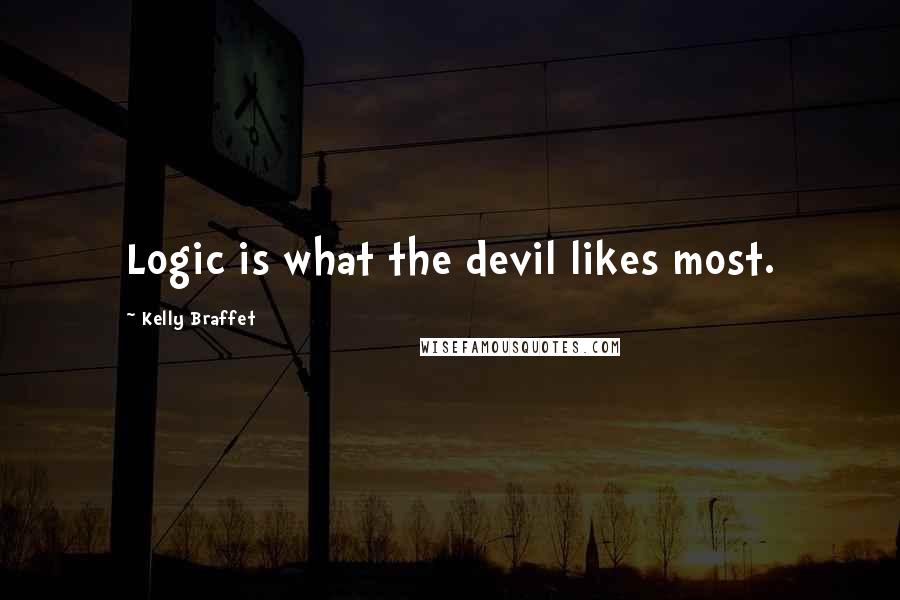 Kelly Braffet quotes: Logic is what the devil likes most.