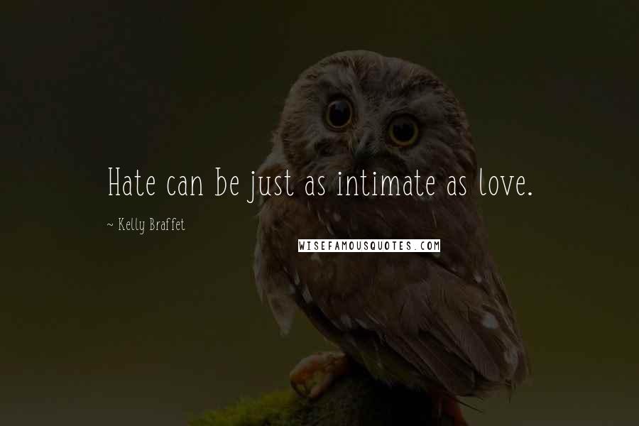 Kelly Braffet quotes: Hate can be just as intimate as love.