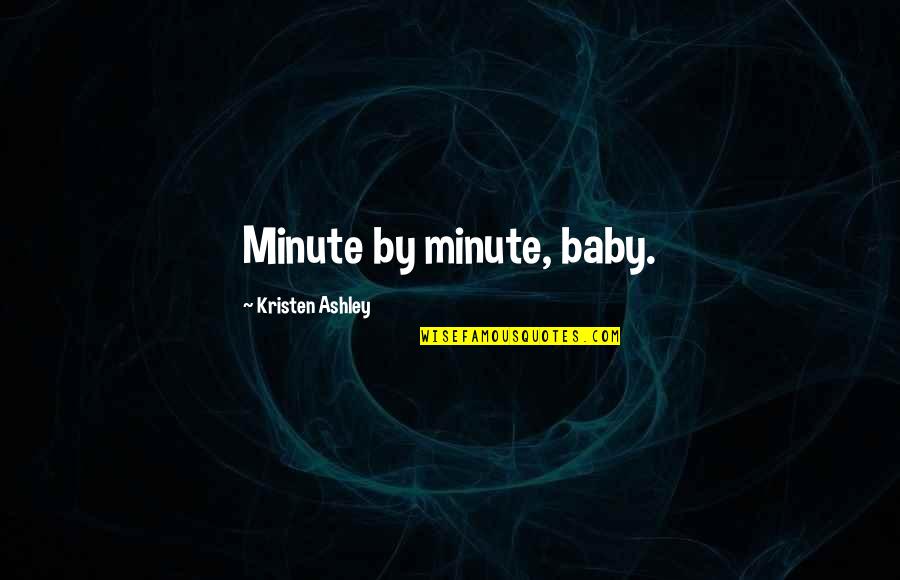 Kelly Clarkson Stronger Quotes By Kristen Ashley: Minute by minute, baby.