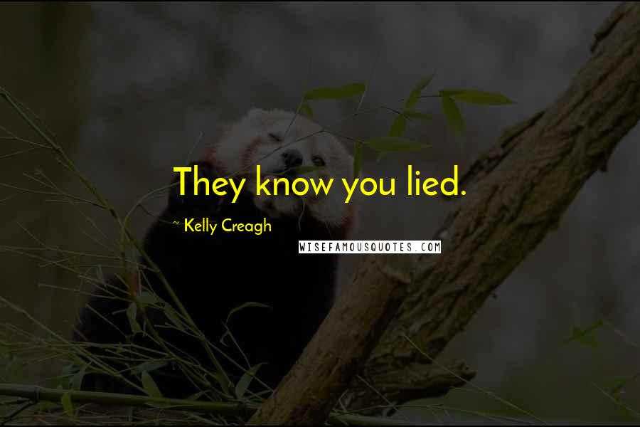 Kelly Creagh quotes: They know you lied.