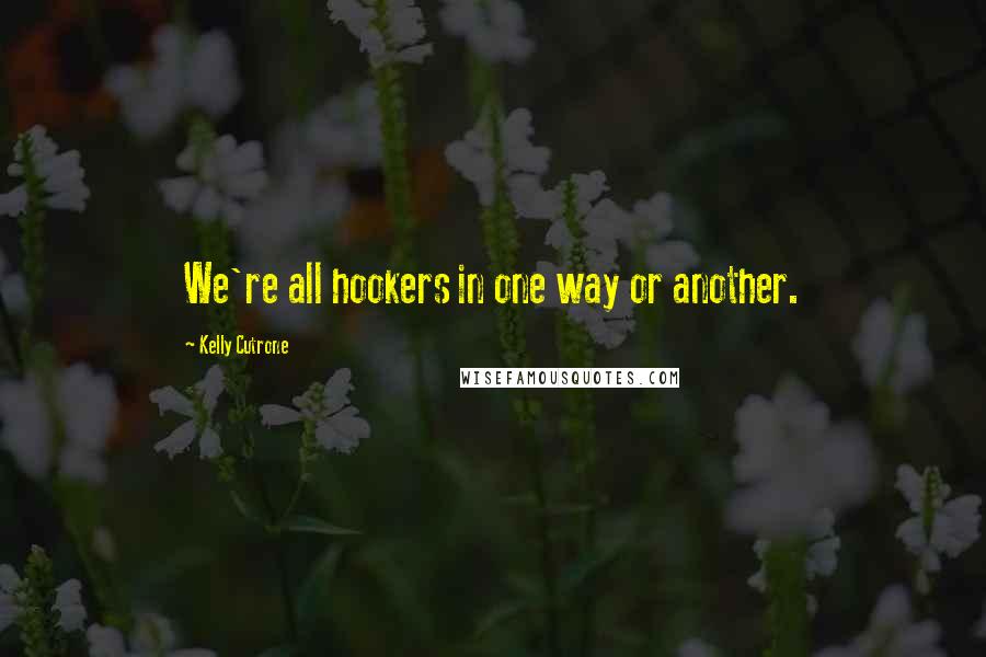 Kelly Cutrone quotes: We're all hookers in one way or another.