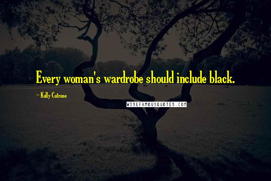 Kelly Cutrone quotes: Every woman's wardrobe should include black.