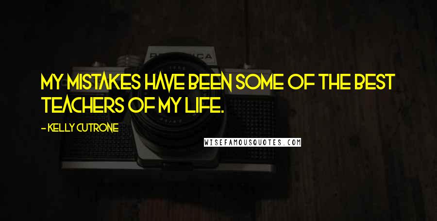 Kelly Cutrone quotes: My mistakes have been some of the best teachers of my life.