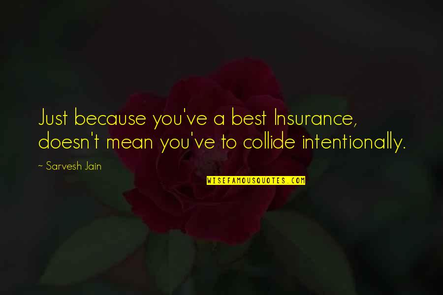 Kelly Johnson Skunkworks Quotes By Sarvesh Jain: Just because you've a best Insurance, doesn't mean