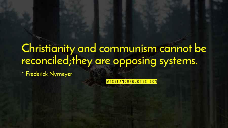 Kelly Kapoor Birthday Quotes By Frederick Nymeyer: Christianity and communism cannot be reconciled;they are opposing