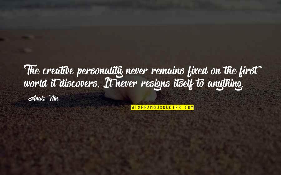 Kelly Kapoor Quotes By Anais Nin: The creative personality never remains fixed on the