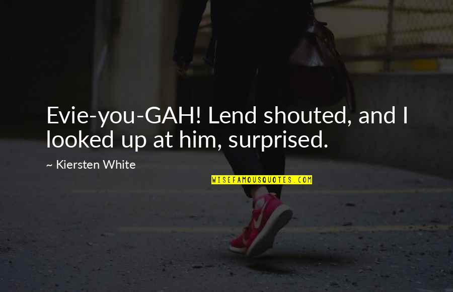 Kelly Kapoor Quotes By Kiersten White: Evie-you-GAH! Lend shouted, and I looked up at