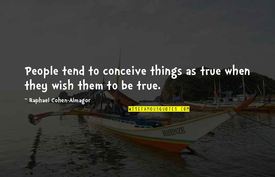 Kelly Kapowski Quotes By Raphael Cohen-Almagor: People tend to conceive things as true when