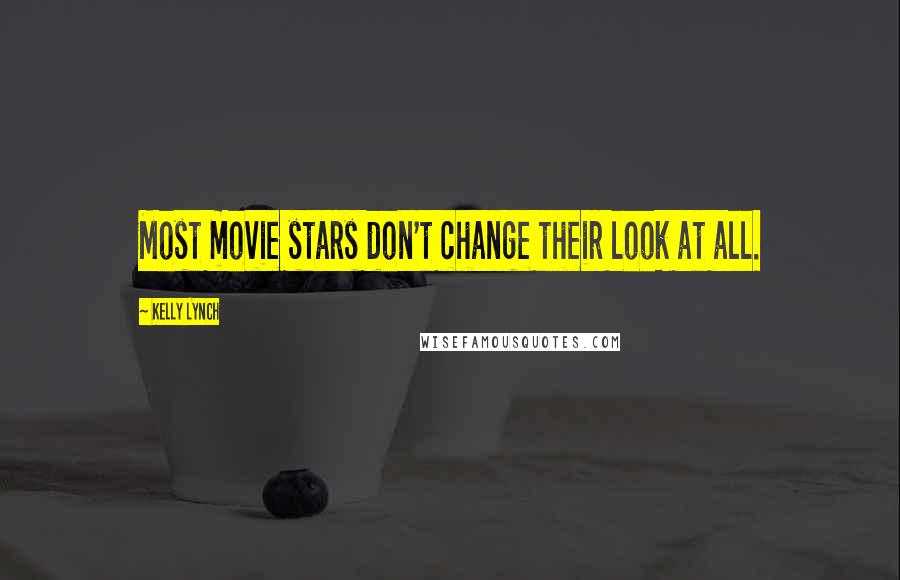 Kelly Lynch quotes: Most movie stars don't change their look at all.