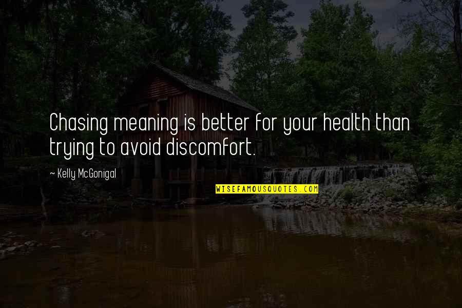 Kelly Mcgonigal Quotes By Kelly McGonigal: Chasing meaning is better for your health than