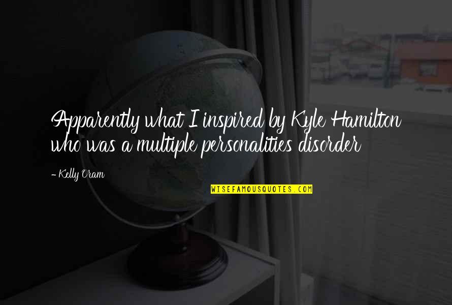 Kelly Oram Quotes By Kelly Oram: Apparently what I inspired by Kyle Hamilton who