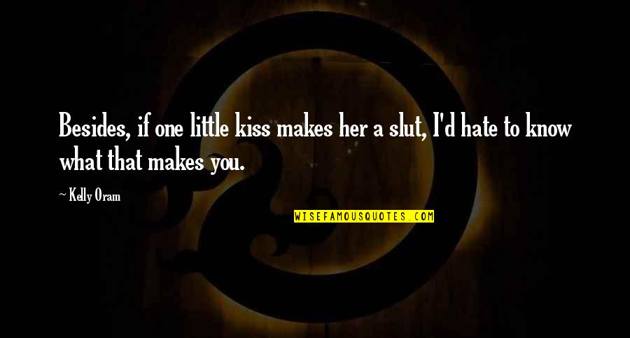Kelly Oram Quotes By Kelly Oram: Besides, if one little kiss makes her a