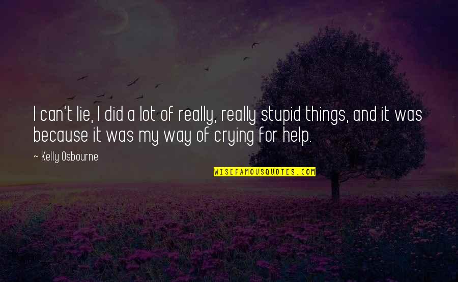 Kelly Osbourne Quotes By Kelly Osbourne: I can't lie, I did a lot of Kelly Osbourne Quotes By Kelly Osbourne: I can't lie, I did a lot of