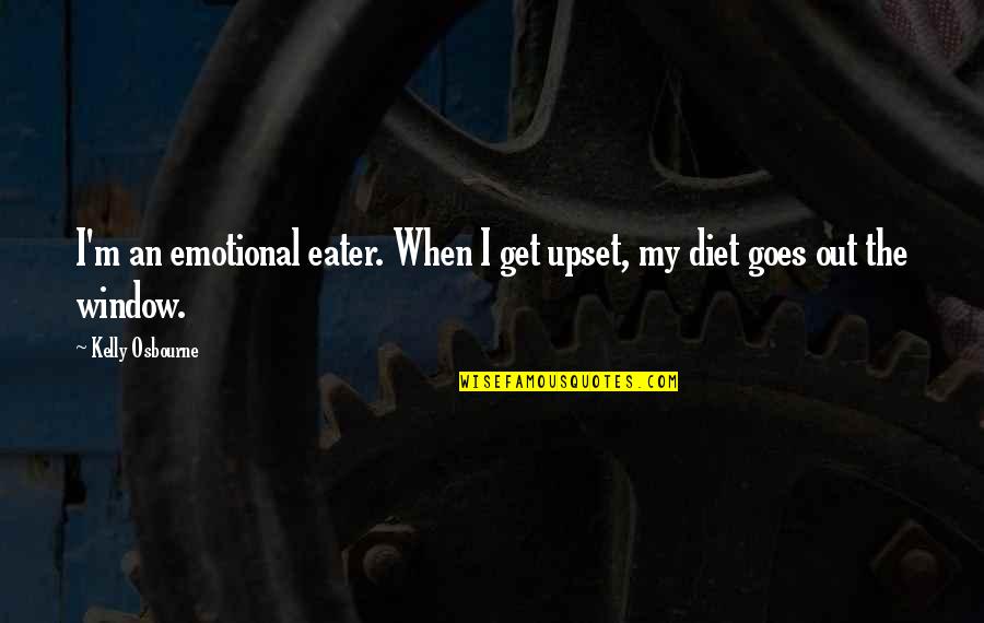 Kelly Osbourne Quotes By Kelly Osbourne: I'm an emotional eater. When I get upset,