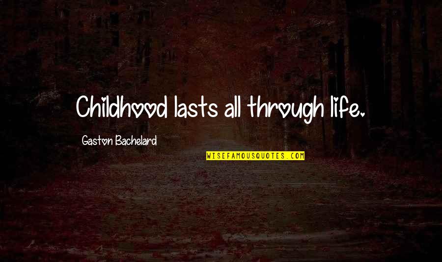 Kelly Oxford Quotes By Gaston Bachelard: Childhood lasts all through life.