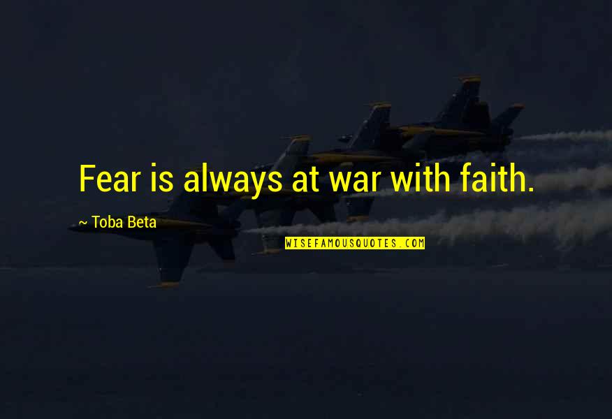 Kelly Oxford Quotes By Toba Beta: Fear is always at war with faith.