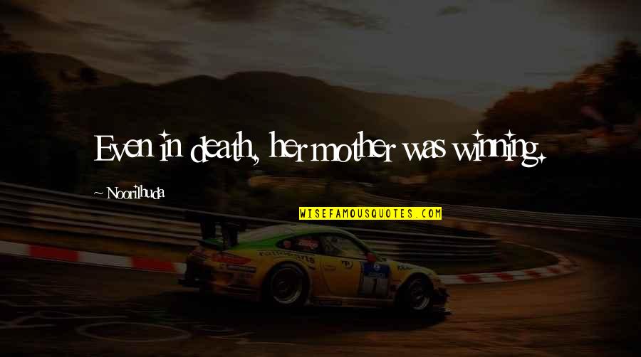 Kelly Pollock Quotes By Noorilhuda: Even in death, her mother was winning. Kelly Pollock Quotes By Noorilhuda: Even in death, her mother was winning.