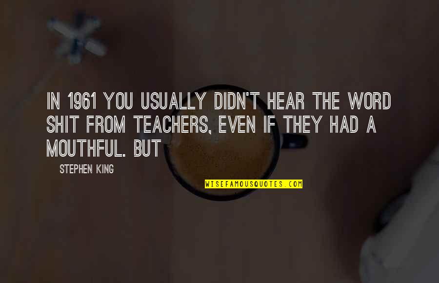 Kelly Pollock Quotes By Stephen King: In 1961 you usually didn't hear the word Kelly Pollock Quotes By Stephen King: In 1961 you usually didn't hear the word