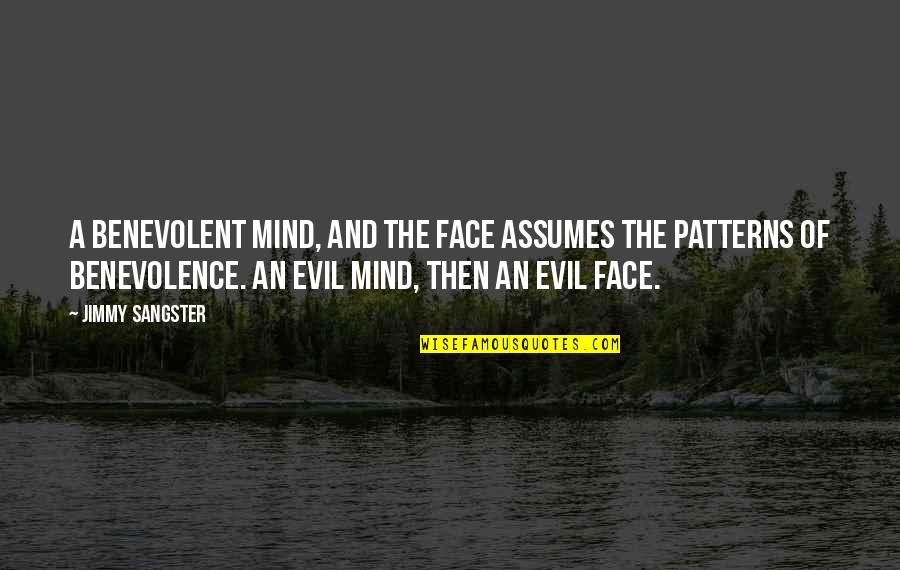 Kelly R Roberts Quotes By Jimmy Sangster: A benevolent mind, and the face assumes the