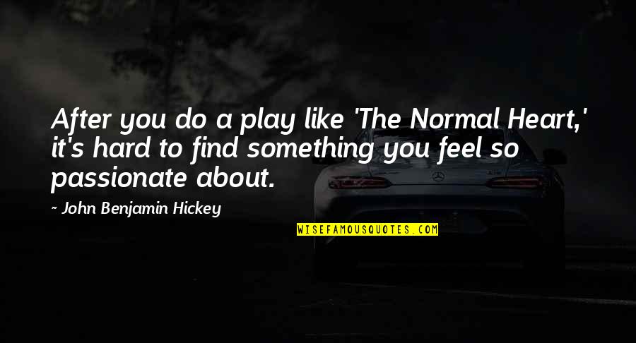 Kelly R Roberts Quotes By John Benjamin Hickey: After you do a play like 'The Normal