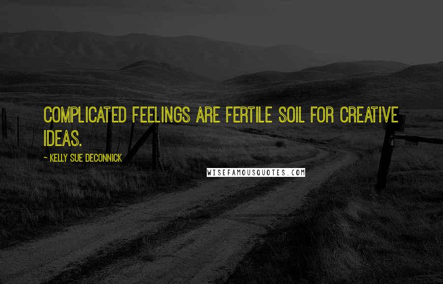 Kelly Sue DeConnick quotes: Complicated feelings are fertile soil for creative ideas.