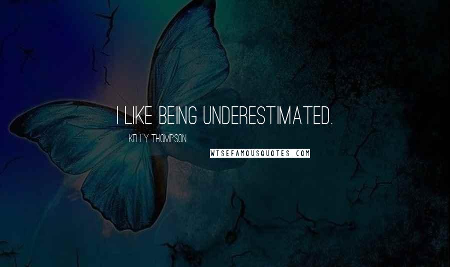 Kelly Thompson quotes: I like being underestimated.