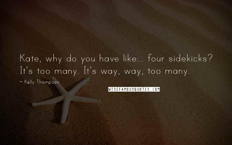 Kelly Thompson quotes: Kate, why do you have like... four sidekicks? It's too many. It's way, way, too many.