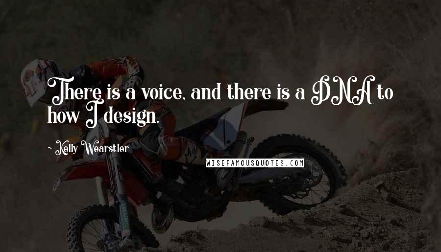 Kelly Wearstler quotes: There is a voice, and there is a DNA to how I design.