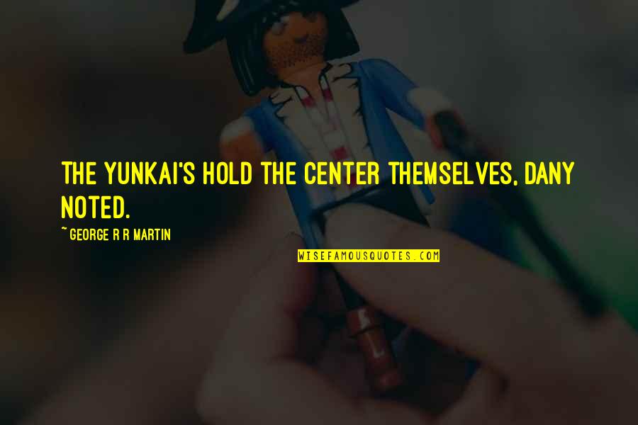 Kellyanne Conway Trump Quotes By George R R Martin: The Yunkai's hold the center themselves, Dany noted. Kellyanne Conway Trump Quotes By George R R Martin: The Yunkai's hold the center themselves, Dany noted.