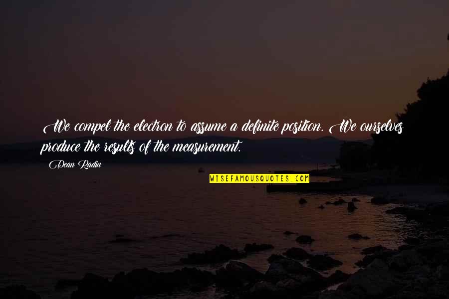 Kellyman Bone Quotes By Dean Radin: We compel the electron to assume a definite Kellyman Bone Quotes By Dean Radin: We compel the electron to assume a definite