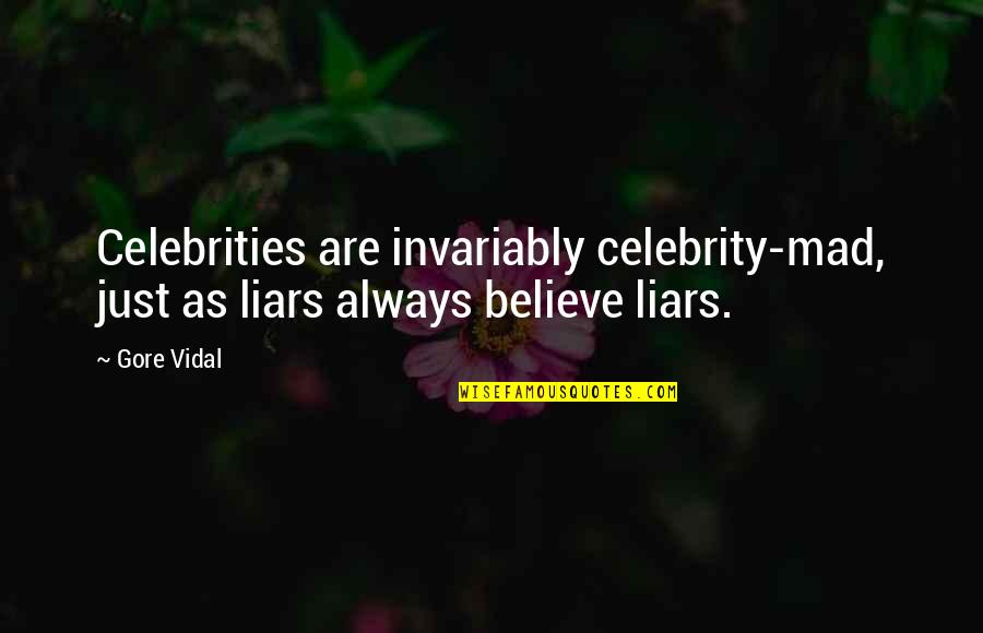 Kellys Heros Quotes By Gore Vidal: Celebrities are invariably celebrity-mad, just as liars always
