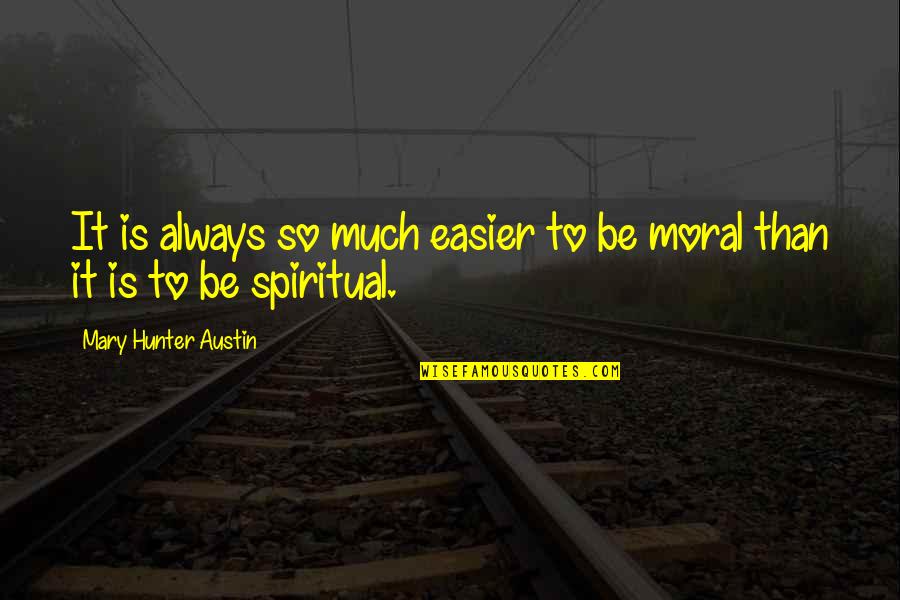 Kellys Heros Quotes By Mary Hunter Austin: It is always so much easier to be Kellys Heros Quotes By Mary Hunter Austin: It is always so much easier to be