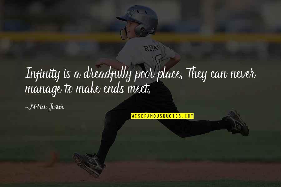 Kellys Heros Quotes By Norton Juster: Infinity is a dreadfully poor place. They can