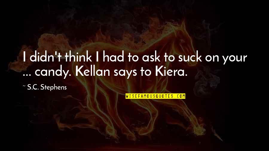 Kellys Heros Quotes By S.C. Stephens: I didn't think I had to ask to