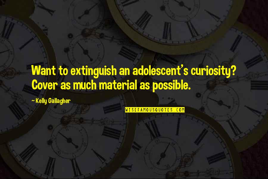 Kelly's Quotes By Kelly Gallagher: Want to extinguish an adolescent's curiosity? Cover as