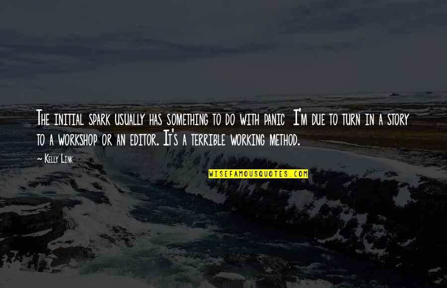 Kelly's Quotes By Kelly Link: The initial spark usually has something to do Kelly's Quotes By Kelly Link: The initial spark usually has something to do