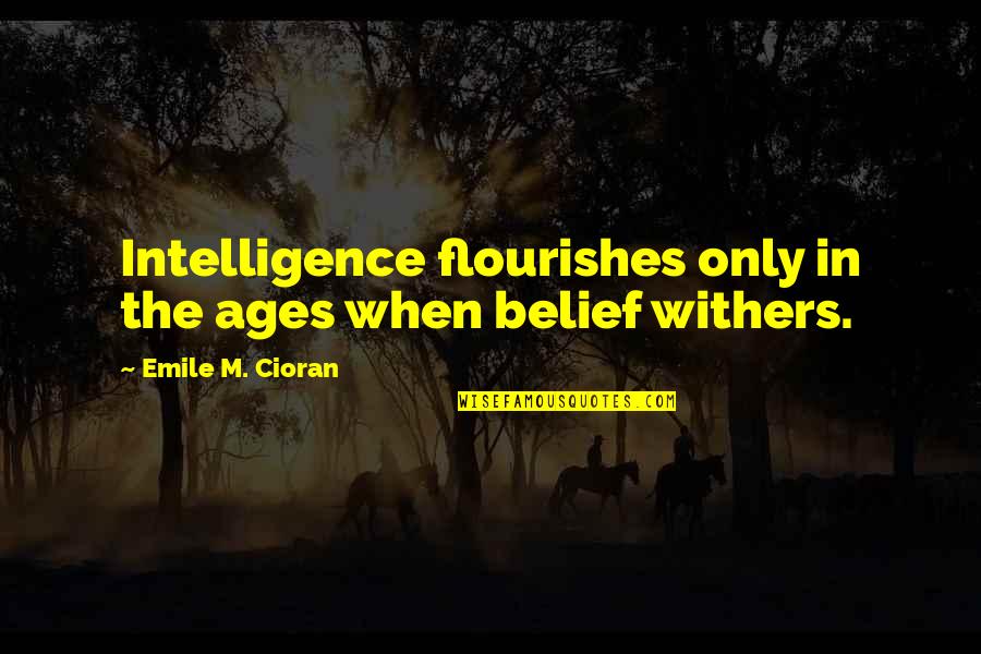Kellz Barksdale Quotes By Emile M. Cioran: Intelligence flourishes only in the ages when belief Kellz Barksdale Quotes By Emile M. Cioran: Intelligence flourishes only in the ages when belief