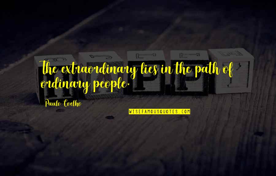 Kellz Barksdale Quotes By Paulo Coelho: The extraordinary lies in the path of ordinary