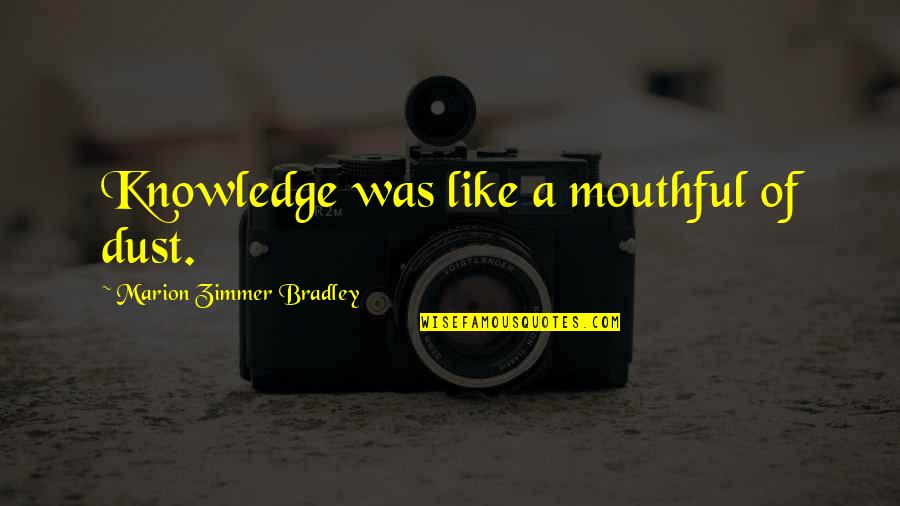 Kellz From The Bronx Quotes By Marion Zimmer Bradley: Knowledge was like a mouthful of dust.