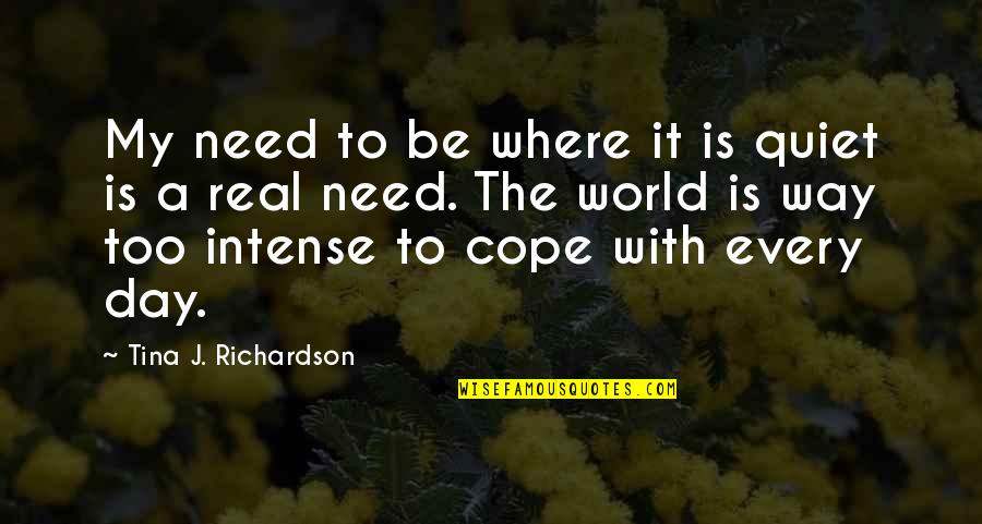 Kelme Quotes By Tina J. Richardson: My need to be where it is quiet Kelme Quotes By Tina J. Richardson: My need to be where it is quiet