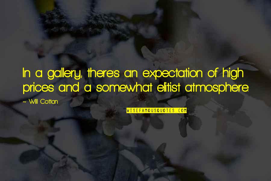 Kelner Lesley Quotes By Will Cotton: In a gallery, there's an expectation of high
