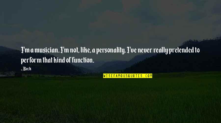 Kelok Oo Quotes By Beck: I'm a musician. I'm not, like, a personality. Kelok Oo Quotes By Beck: I'm a musician. I'm not, like, a personality.