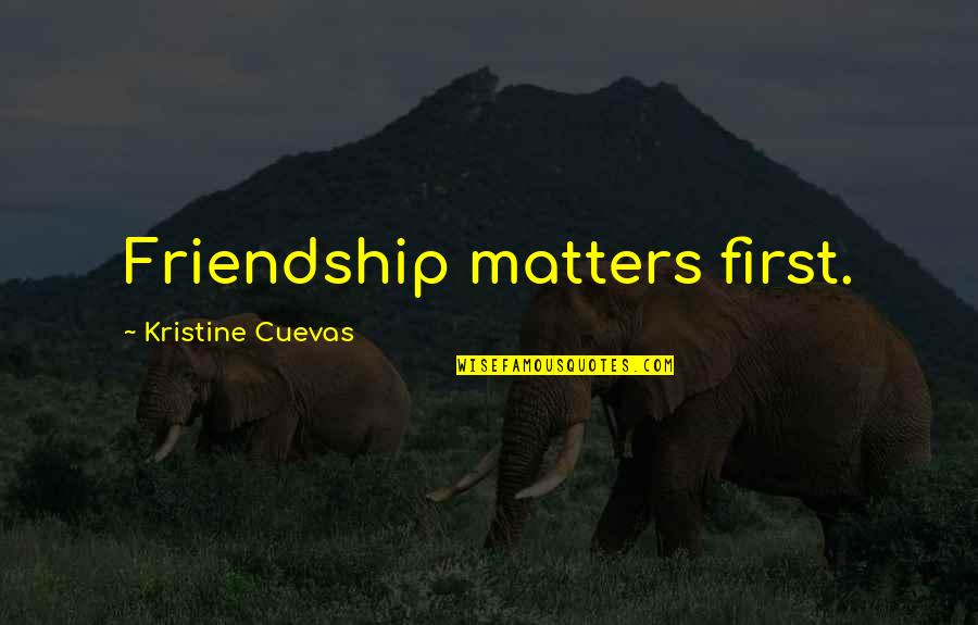 Kelok Sembilan Quotes By Kristine Cuevas: Friendship matters first.