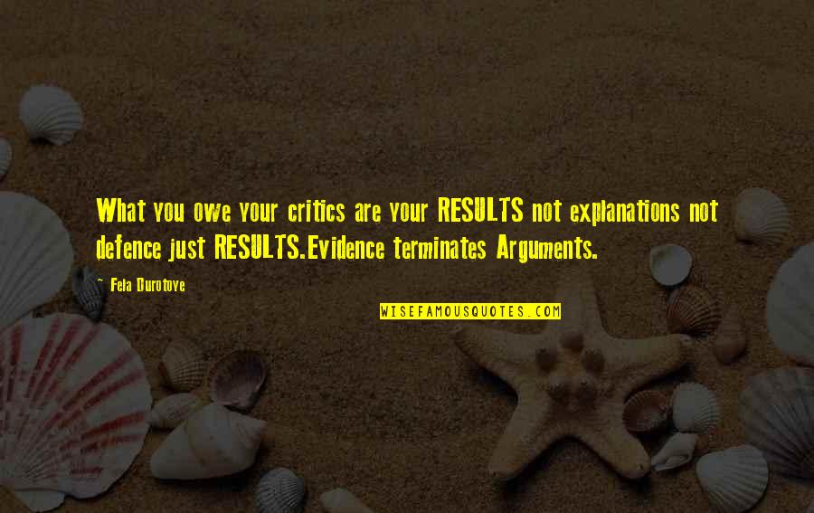 Kelownanow Quotes By Fela Durotoye: What you owe your critics are your RESULTS Kelownanow Quotes By Fela Durotoye: What you owe your critics are your RESULTS