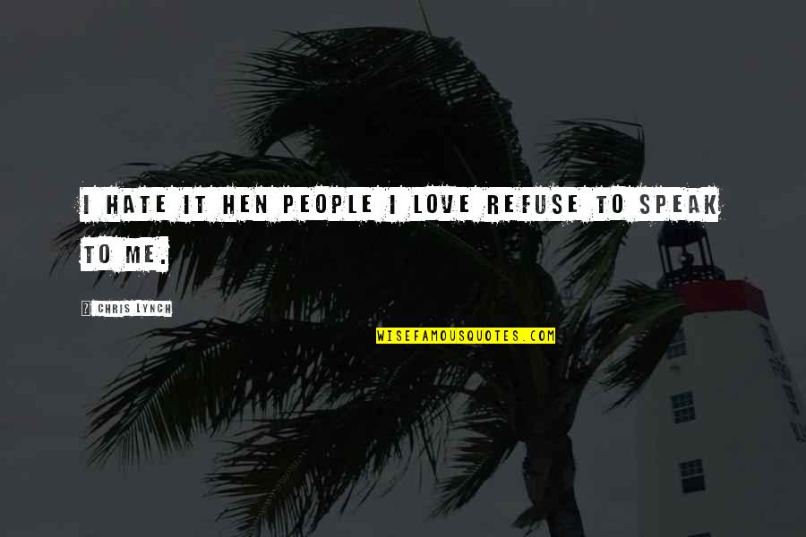 Kelp Quotes By Chris Lynch: I hate it hen people I love refuse