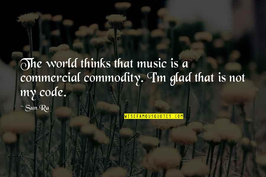 Kelper185 Quotes By Sun Ra: The world thinks that music is a commercial