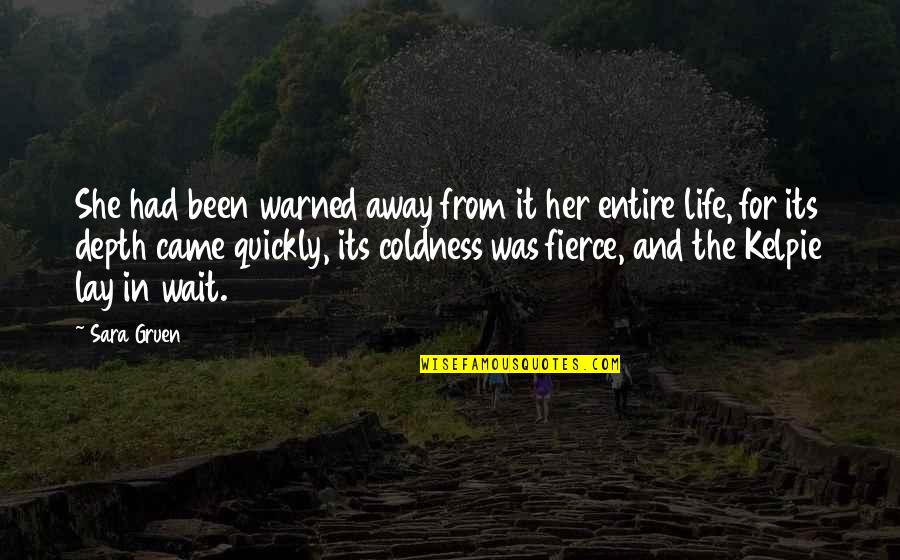 Kelpie Quotes By Sara Gruen: She had been warned away from it her Kelpie Quotes By Sara Gruen: She had been warned away from it her