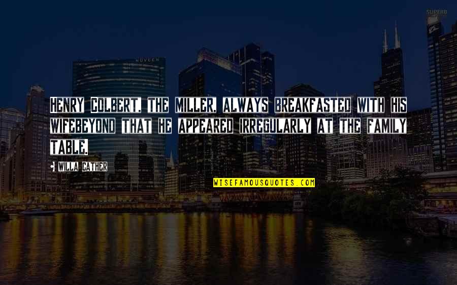 Kelpie Quotes By Willa Cather: Henry Colbert, the miller, always breakfasted with his Kelpie Quotes By Willa Cather: Henry Colbert, the miller, always breakfasted with his