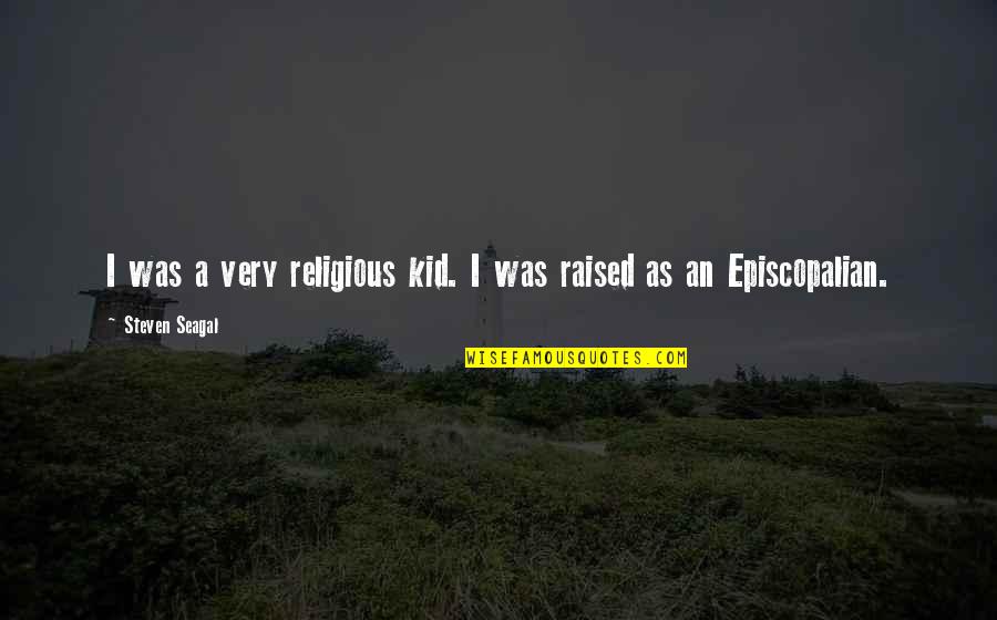 Kelpstrand Quotes By Steven Seagal: I was a very religious kid. I was Kelpstrand Quotes By Steven Seagal: I was a very religious kid. I was