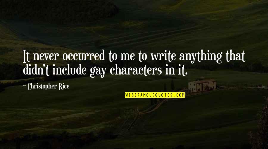 Kelsch Associates Quotes By Christopher Rice: It never occurred to me to write anything